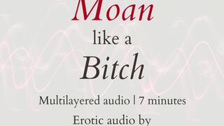 Moan like a Bitch (multi-layered audio)