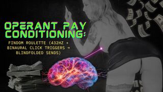 OPERANT PAY CONDITIONING: FinDom Roulette (432Hz + Binaural Click Triggers ? Blindfolded Sends)