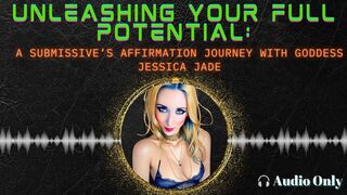 Unleashing Your Full Potential: A Submissive's Affirmation Journey with Goddess Jessica Jade