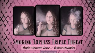 Smoking Topless Triple Threat