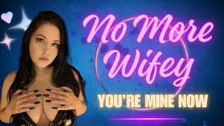 No More Wifey, You're Mine Now