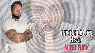 Inside Lalo's Head | Mind Fuck - Lalo Cortez