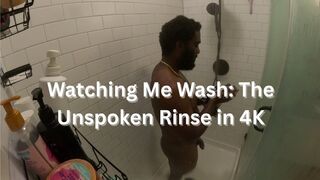 Watching Me Wash: The Unspoken Rinse in 4K