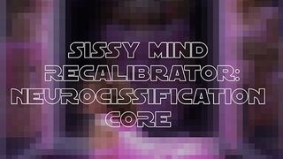 Sissy Mind Recalibration: Neurocissification Core