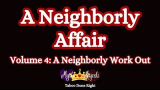 A Neighborly Affair Vol 4: A Neighborly Work Out