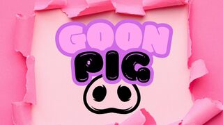 You only exist when I tell you to stroke, isn't that right, GOONPIG!
