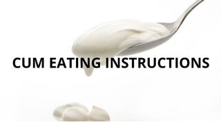 CUM EATING INSTRUCTIONS