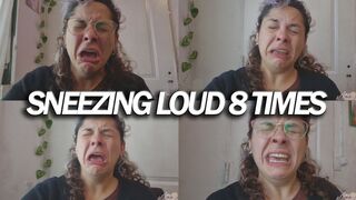 SNEEZING LOUD 8 TIMES