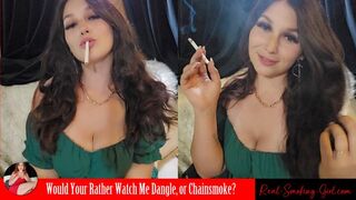 Would You Rather Watch Me Dangle or Chainsmoke?