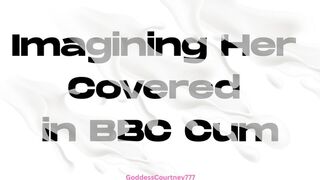 Imagining Her Covered In BBC Cum