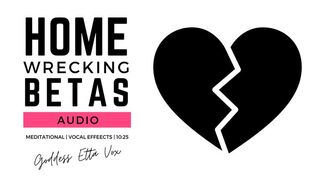 Home-Wrecking Betas | Audio Only