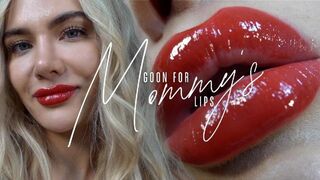 Goon For Mommy's Lips