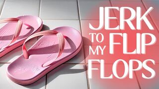 Jerk To My Flip Flops