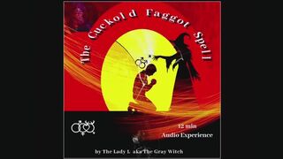 The Cuckold Faggot Spell a Audio Experience