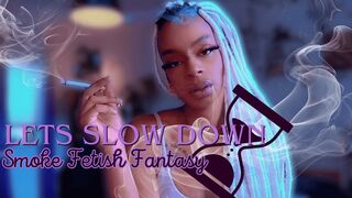Let Slow Down | A Smoke Fetish Fantasy