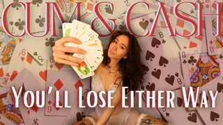 Cum & Cash - You’ll Lose Either Way