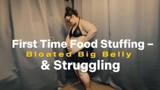 First Time Food Stuffing : Bloated Big Belly & Struggling