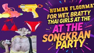 Used As The Human Floor Mat for the Wet, Bratty Thai Girls at the Songkran Party (Erotic Femdom Audio)