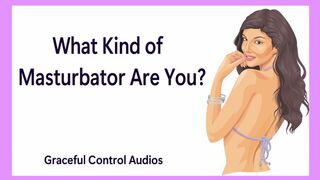 What Kind of Masturbator Are You? - Masturbation - Graceful Control Audios