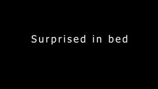 Surprised in bed