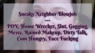 Sneaky Neighbor Blowjob - Home Wrecker, Cheating, Messy Blowjob