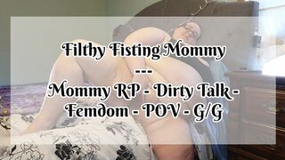 Filthy Fisting Step-Mommy - Dirty Talk, Gagging, Spitting,
