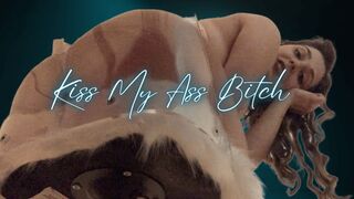 Kiss My Ass Bitch - Humiliation Ass Tease