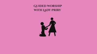 Guided worship with Lady Priry