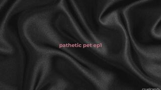 Pathetic Pet Ep 1 – Welcome to Your Cage (Femdom, Sub Training)