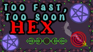 Too Fast Too Soon Hex