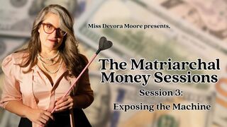Matriarchal Money Sessions 3 Exposing the Machine, Audio FinDom Therapy Series with Miss Devora Moore ft Femdom POV, Public Humiliation, Submissive Training, Mantras, Tribute Tasks, Captions 720 version