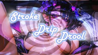Stroke, Drip, Drool.
