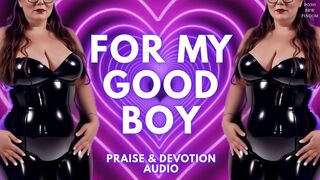 For My Good Boy - Praise & Devotion Audio from Goddess Anna, a Posh English BBW Financial Dominatrix