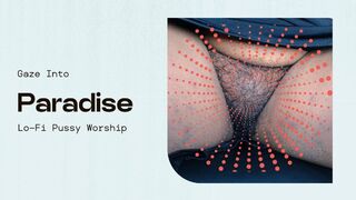 Gaze Into Paradise! Lofi Pussy Worship