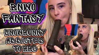 BNWO fantasy Snowbunny addicted to BBC