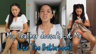 My Teacher doesn't Let Me Use The Bathroom!!