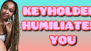 Keyholder humiliates you