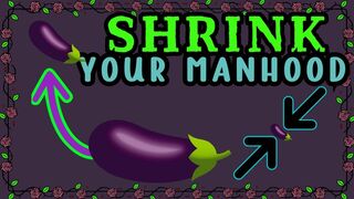 SHRINK your manhood