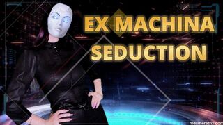 EX MACHINA SEDUCTION