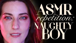 ASMR Repetition: Naughty Boy