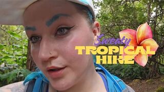 Sweaty Tropical Hike