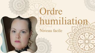 Ordre Humiliation N °6 - Niveau débutant
