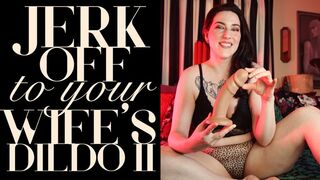 Jerk Off To Your Wife’s Dildo II