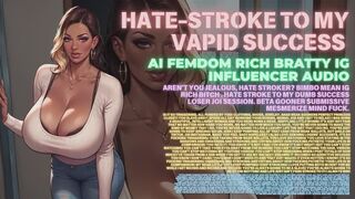 AI Femdom Bratty IG Influencer Audio Aren t You Jealous Hate Stroker