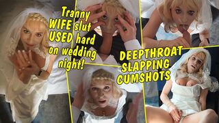 Tranny wife slut used hard on wedding night! Deepthroat! Slapping! Cum in Mouth! FULL CLIP