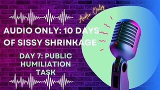 AUDIO ONLY 10 Days of Sissy Shrinkage - Day 7 Public Humiliation Task