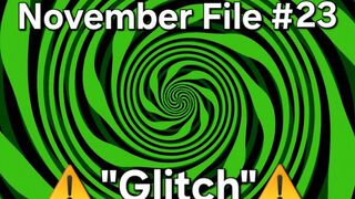 Vox's November Files 23 - "Glitch"
