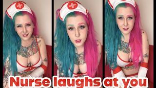 Nurse laughs at you.