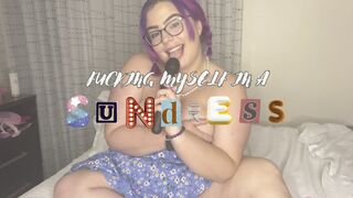 Fucking Myself In My Sundress
