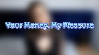 Your Money, My Pleasure